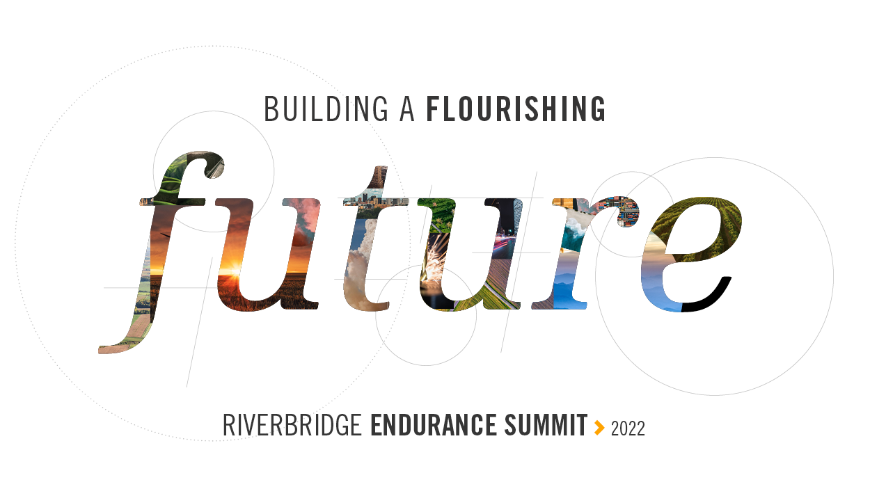 Building a Flourishing Future, Riverbridge Endurance Summit 2022